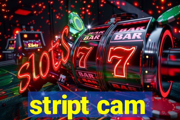 stript cam